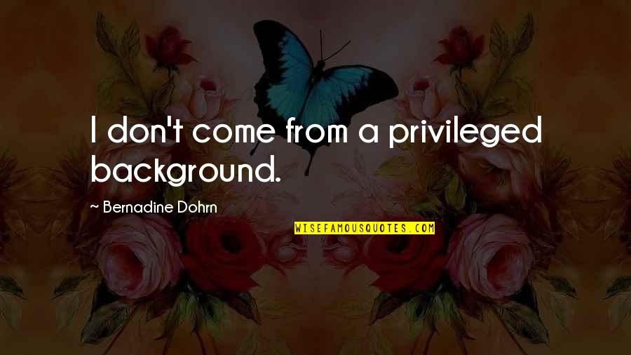 Brahmacharya Celibacy Quotes By Bernadine Dohrn: I don't come from a privileged background.