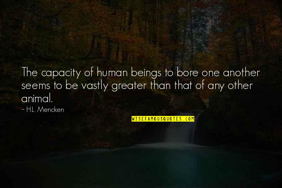 Brahmacharya Motivational Quotes By H.L. Mencken: The capacity of human beings to bore one