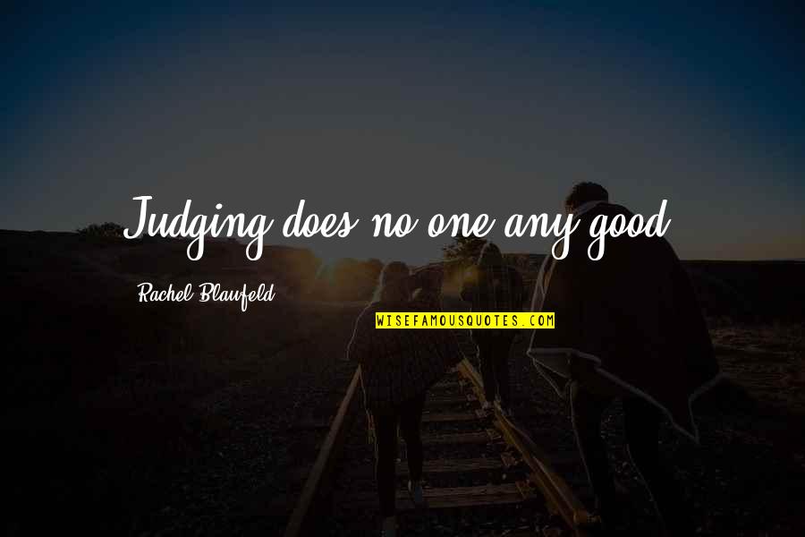 Brahmacharya Motivational Quotes By Rachel Blaufeld: Judging does no one any good.