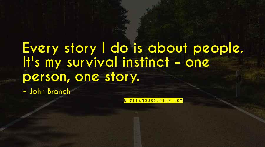 Brahmakumari Positive Quotes By John Branch: Every story I do is about people. It's