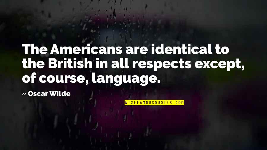 Brahmakumari Positive Quotes By Oscar Wilde: The Americans are identical to the British in