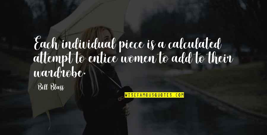 Brahman Attitude Quotes By Bill Blass: Each individual piece is a calculated attempt to