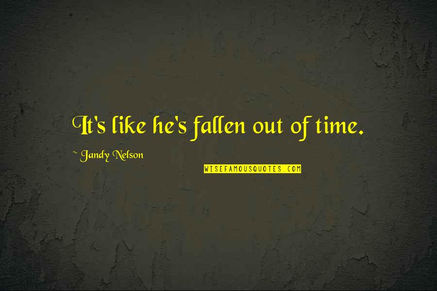 Brahmanandam Comedy Quotes By Jandy Nelson: It's like he's fallen out of time. Brahmanandam Comedy Quotes By Jandy Nelson: It's like he's fallen out of time.