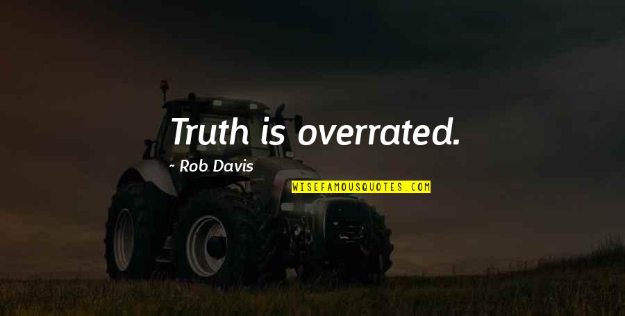 Brahmanandam Comedy Quotes By Rob Davis: Truth is overrated.