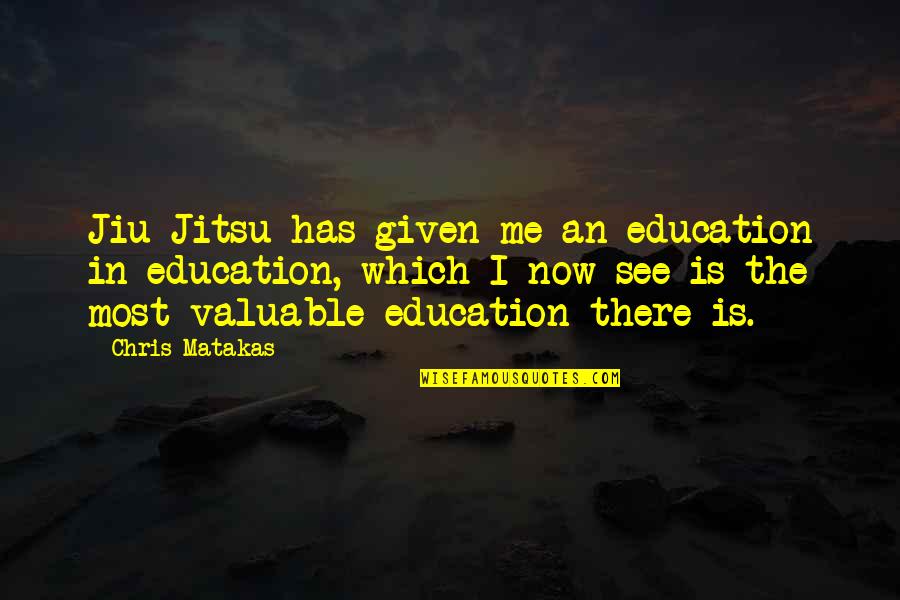 Brahmanas Quotes By Chris Matakas: Jiu Jitsu has given me an education in