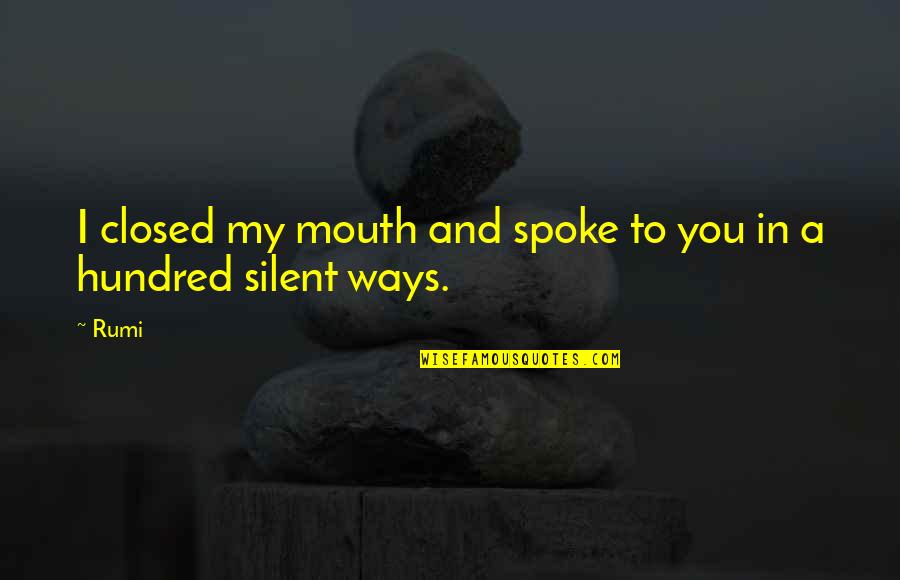 Brahmani Nara Quotes By Rumi: I closed my mouth and spoke to you