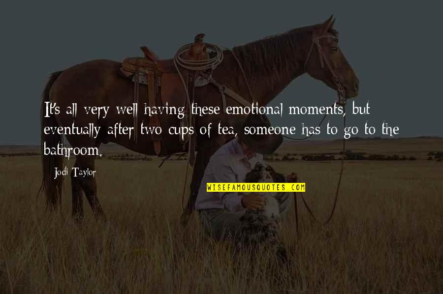 Brahmani River Quotes By Jodi Taylor: It's all very well having these emotional moments, Brahmani River Quotes By Jodi Taylor: It's all very well having these emotional moments,