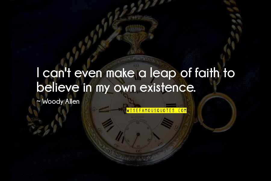 Brahmani River Quotes By Woody Allen: I can't even make a leap of faith