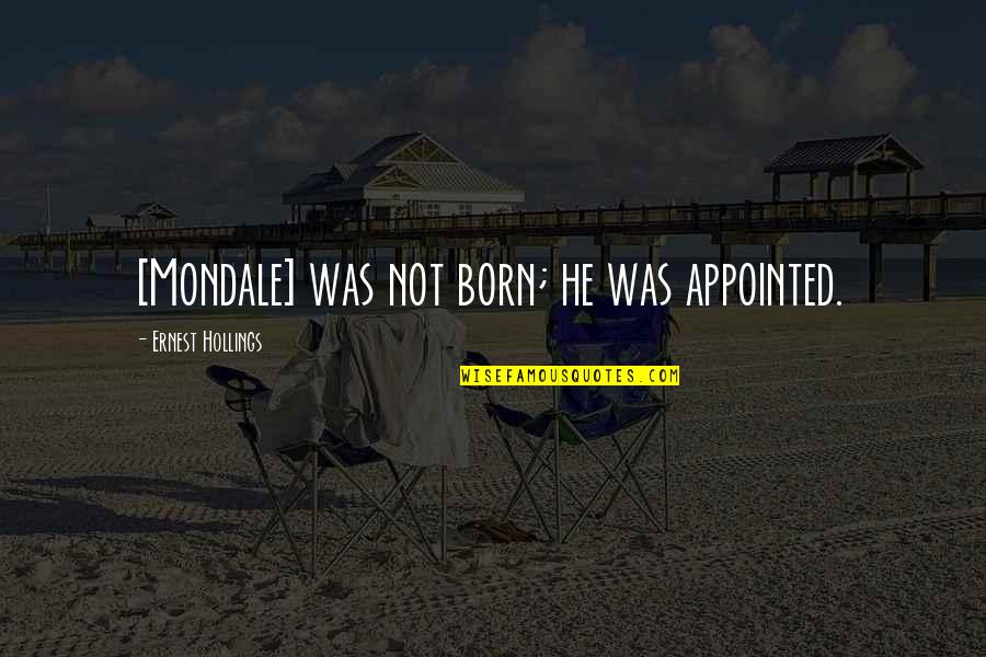 Brahmanical Hinduism Quotes By Ernest Hollings: [Mondale] was not born; he was appointed.