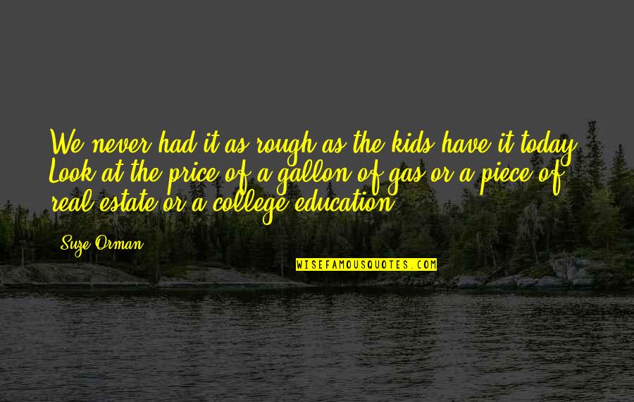 Brahmanical Hinduism Quotes By Suze Orman: We never had it as rough as the