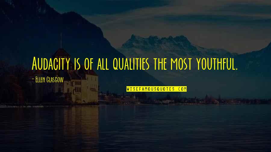 Brahmans On Beacon Quotes By Ellen Glasgow: Audacity is of all qualities the most youthful. Brahmans On Beacon Quotes By Ellen Glasgow: Audacity is of all qualities the most youthful.