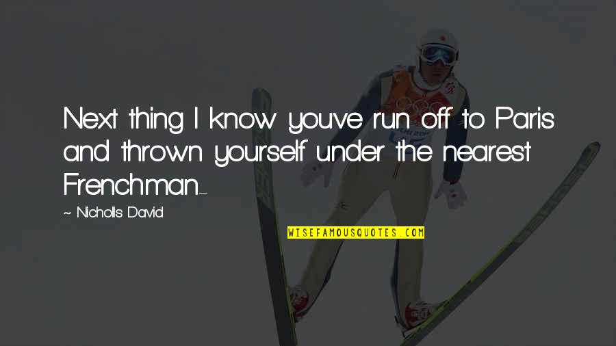 Brahmans Symbol Quotes By Nicholls David: Next thing I know you've run off to