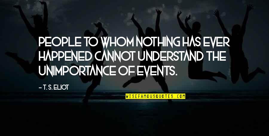 Brahmans Symbol Quotes By T. S. Eliot: People to whom nothing has ever happened cannot