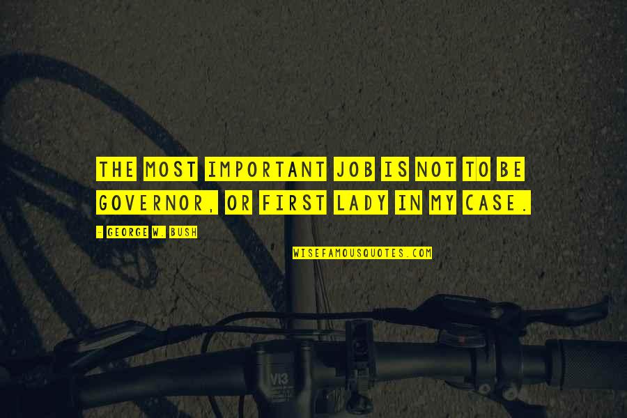 Brahmarandhra Wikipedia Quotes By George W. Bush: The most important job is not to be