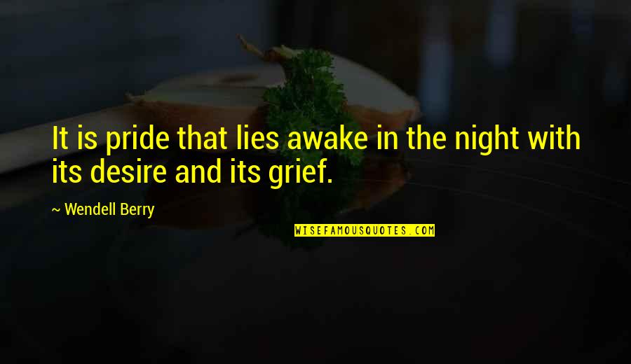 Brahmas Chickens Quotes By Wendell Berry: It is pride that lies awake in the