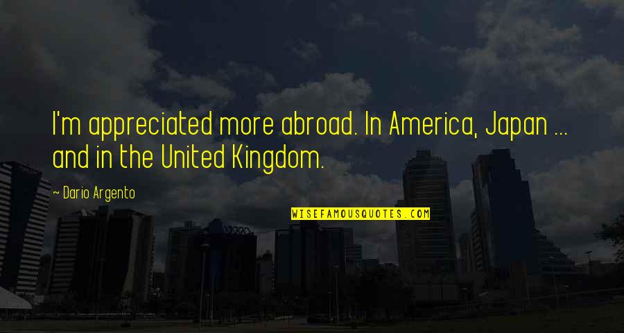 Brahmavara Quotes By Dario Argento: I'm appreciated more abroad. In America, Japan ...