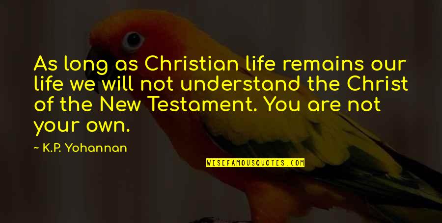 Brahmavarishtha Quotes By K.P. Yohannan: As long as Christian life remains our life