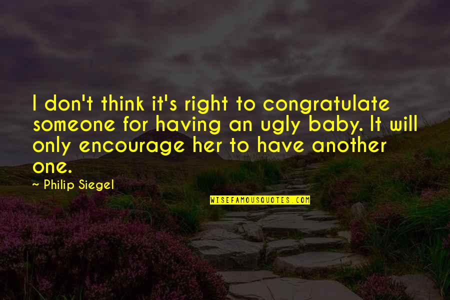 Brahmavarishtha Quotes By Philip Siegel: I don't think it's right to congratulate someone