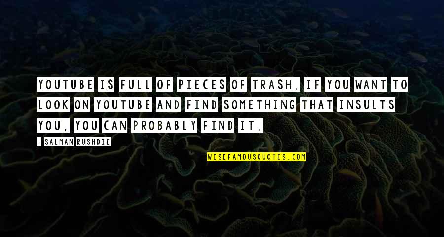 Brahmavid Quotes By Salman Rushdie: YouTube is full of pieces of trash. If Brahmavid Quotes By Salman Rushdie: YouTube is full of pieces of trash. If