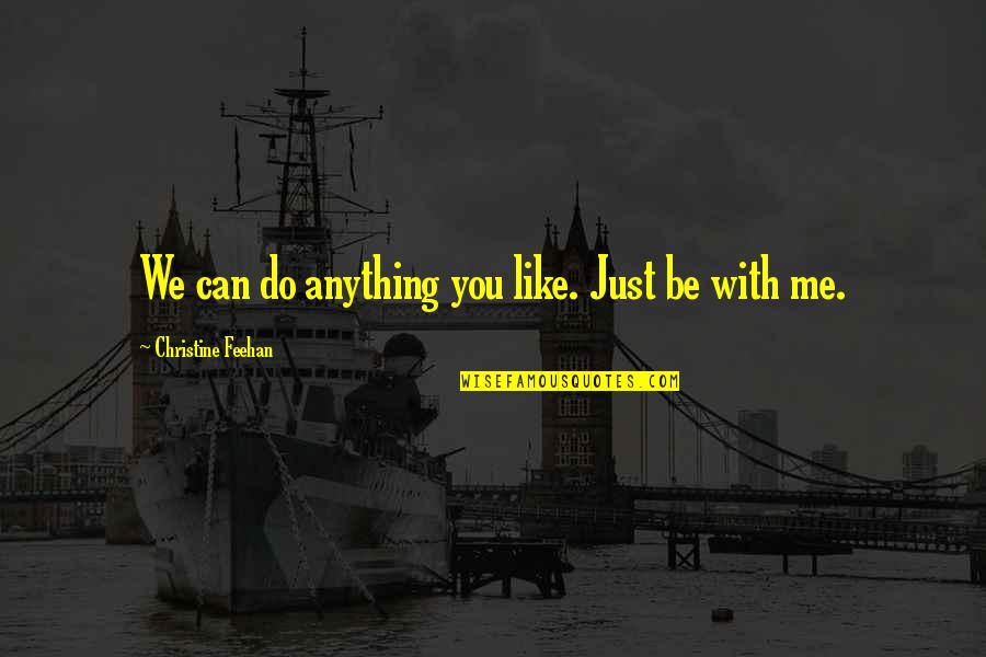 Brahmayagyam Quotes By Christine Feehan: We can do anything you like. Just be Brahmayagyam Quotes By Christine Feehan: We can do anything you like. Just be