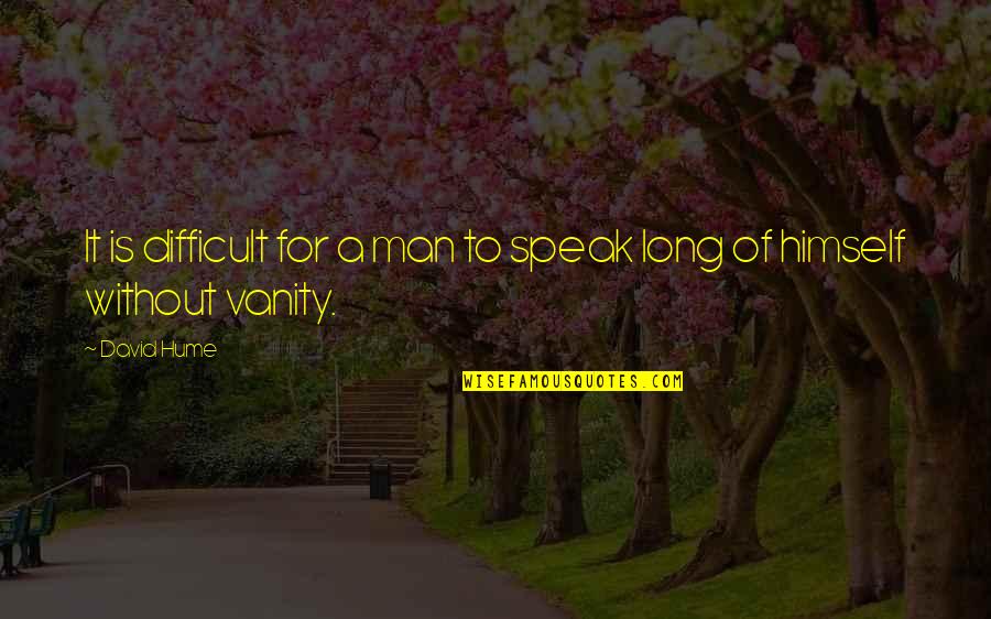 Brahmbhatt Vipul Quotes By David Hume: It is difficult for a man to speak