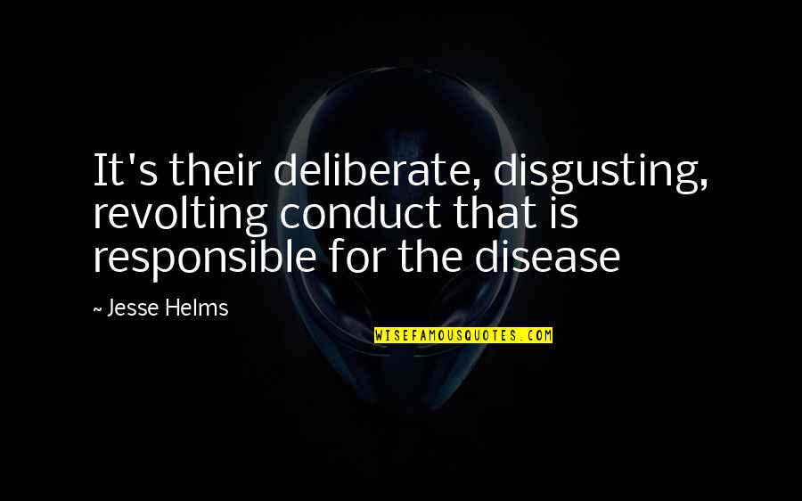 Brahmi Comedy Quotes By Jesse Helms: It's their deliberate, disgusting, revolting conduct that is