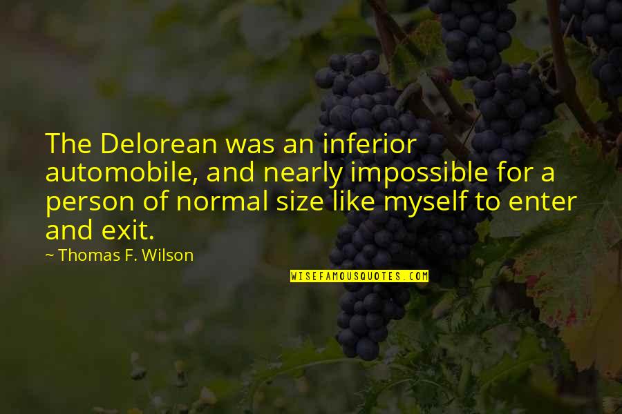 Brahmic Quotes By Thomas F. Wilson: The Delorean was an inferior automobile, and nearly