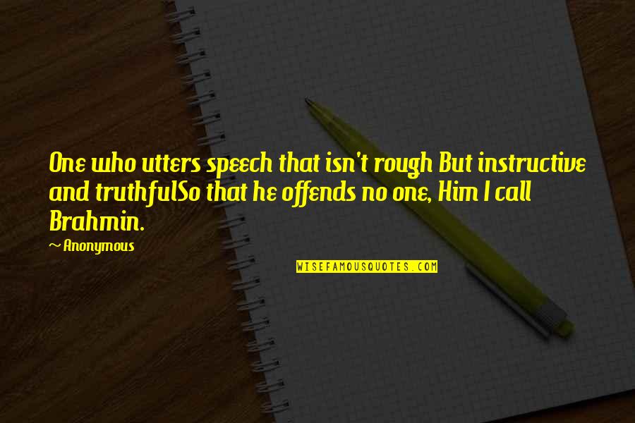 Brahmin Quotes By Anonymous: One who utters speech that isn't rough But
