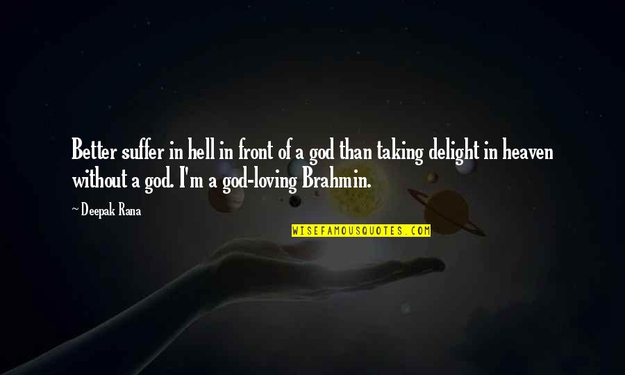Brahmin Quotes By Deepak Rana: Better suffer in hell in front of a