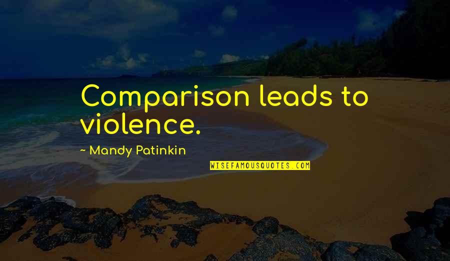 Brahmin Quotes By Mandy Patinkin: Comparison leads to violence.