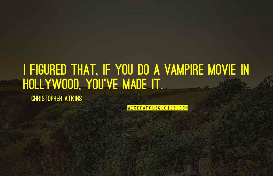 Brahmin The Company Quotes By Christopher Atkins: I figured that, if you do a vampire Brahmin The Company Quotes By Christopher Atkins: I figured that, if you do a vampire