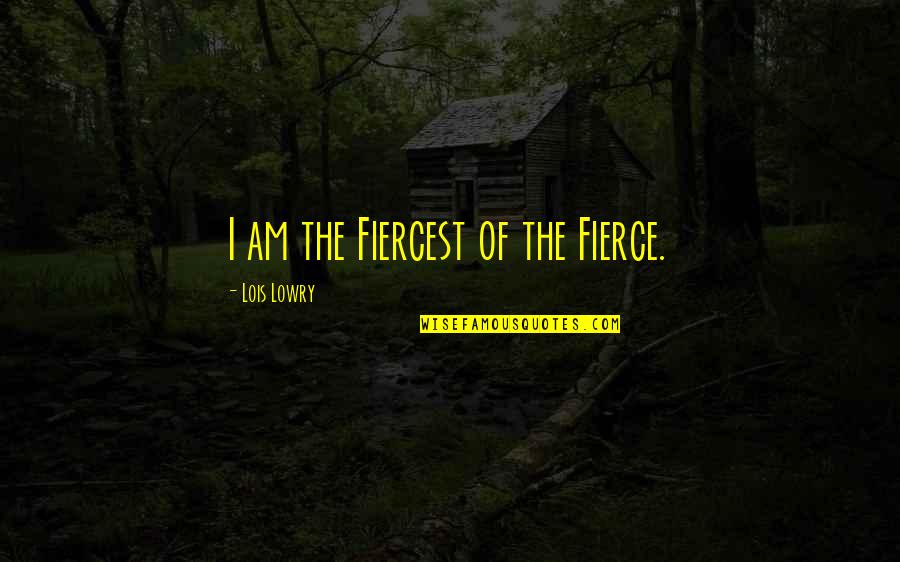 Brahmin The Company Quotes By Lois Lowry: I am the Fiercest of the Fierce. Brahmin The Company Quotes By Lois Lowry: I am the Fiercest of the Fierce.