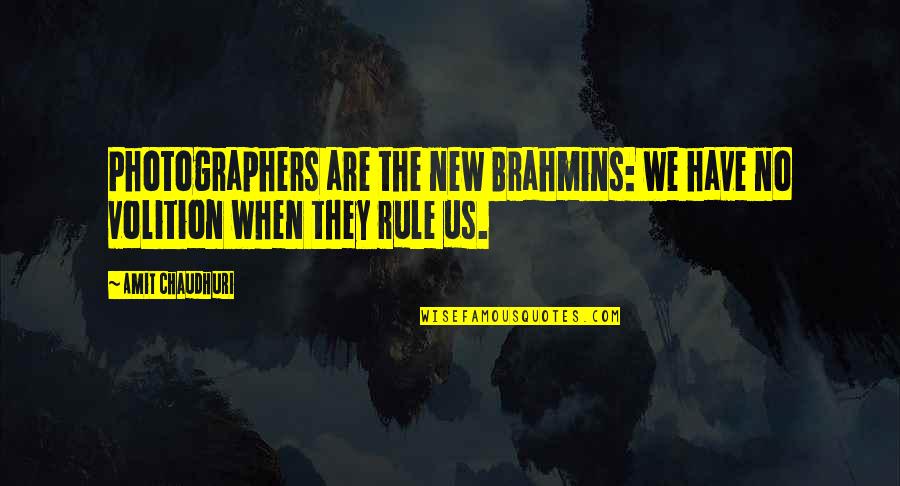 Brahmins Quotes By Amit Chaudhuri: Photographers are the new Brahmins: we have no