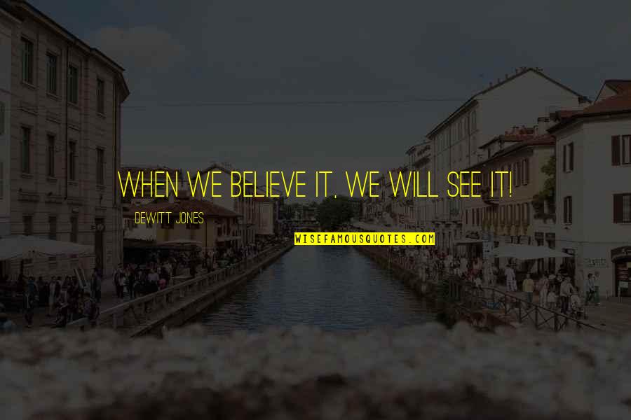 Brahmins Sambar Quotes By Dewitt Jones: When we believe it, we will see it!