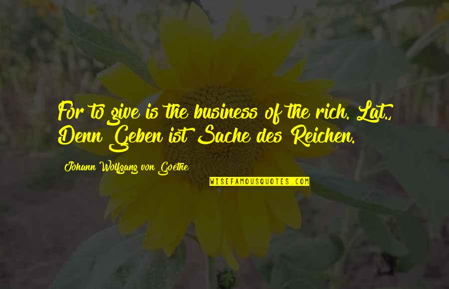 Brahmins Sambar Quotes By Johann Wolfgang Von Goethe: For to give is the business of the