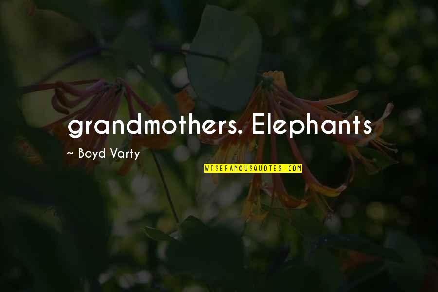 Brahmodya Quotes By Boyd Varty: grandmothers. Elephants
