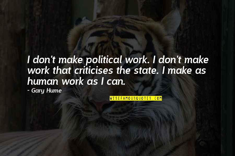 Brahmodya Quotes By Gary Hume: I don't make political work. I don't make