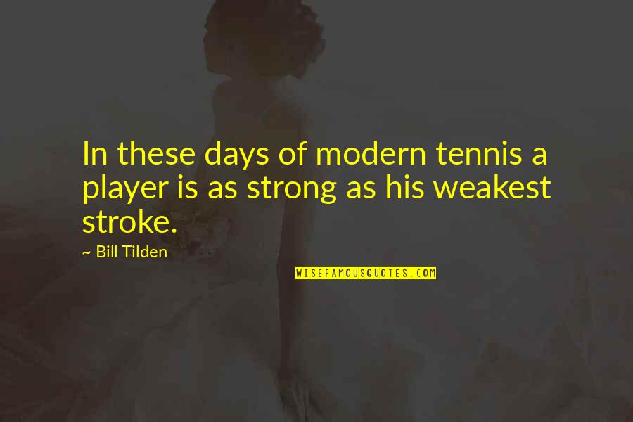 Brahms Clara Quotes By Bill Tilden: In these days of modern tennis a player