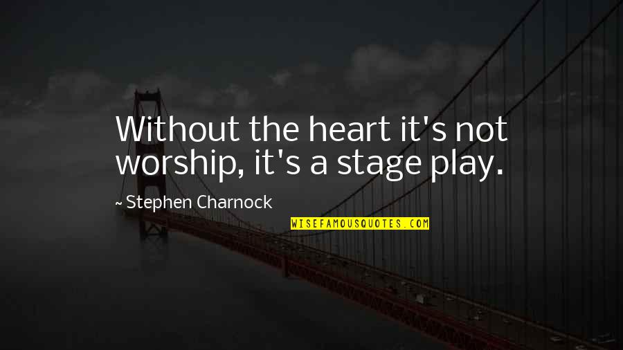 Brahms Clara Quotes By Stephen Charnock: Without the heart it's not worship, it's a