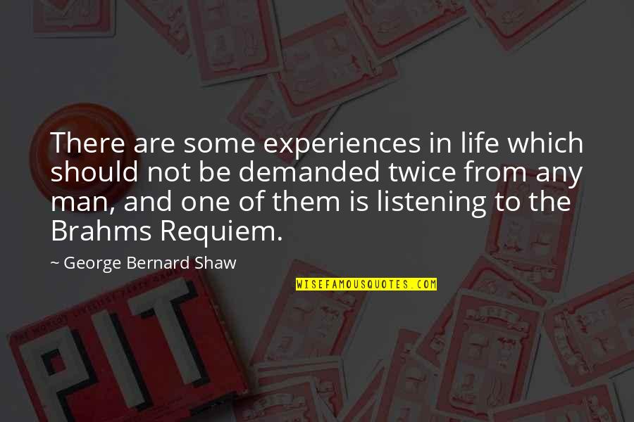 Brahms Quotes By George Bernard Shaw: There are some experiences in life which should