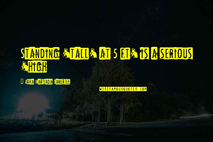 Brahmssongs Quotes By Abha Maryada Banerjee: Standing 'tall' at 5 ft' is a serious Brahmssongs Quotes By Abha Maryada Banerjee: Standing 'tall' at 5 ft' is a serious