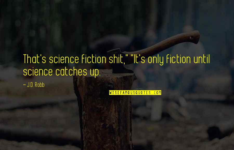 Braian Angola Quotes By J.D. Robb: That's science fiction shit," "It's only fiction until