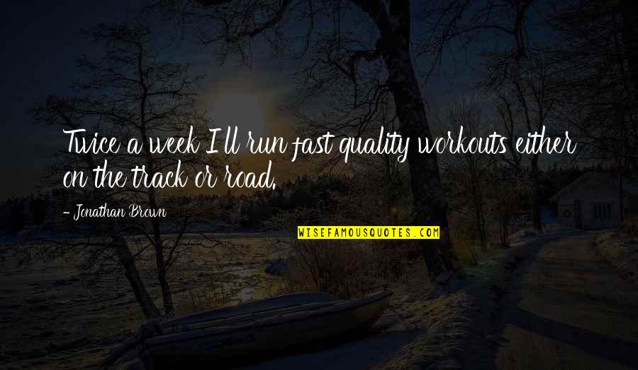Braian Angola Quotes By Jonathan Brown: Twice a week I'll run fast quality workouts