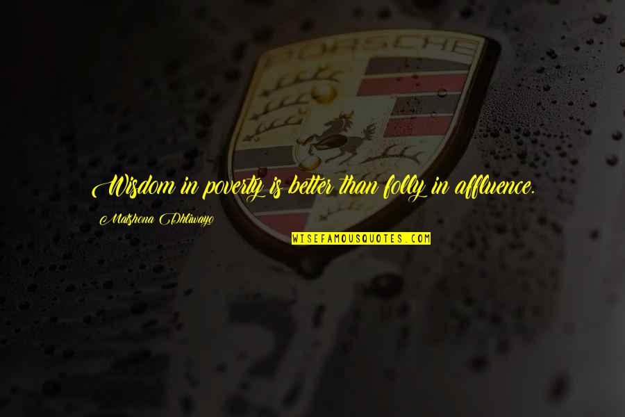 Braian Angola Quotes By Matshona Dhliwayo: Wisdom in poverty is better than folly in