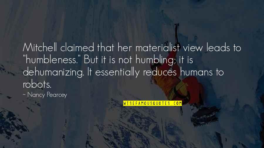 Braico Lancaster Quotes By Nancy Pearcey: Mitchell claimed that her materialist view leads to Braico Lancaster Quotes By Nancy Pearcey: Mitchell claimed that her materialist view leads to