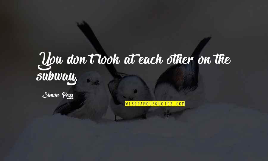 Braidery Quotes By Simon Pegg: You don't look at each other on the Braidery Quotes By Simon Pegg: You don't look at each other on the