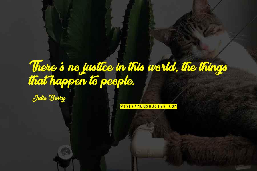 Braile St Quotes By Julie Berry: There's no justice in this world, the things