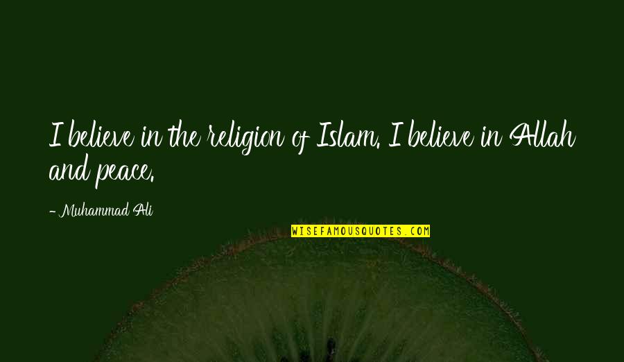 Braillards Quotes By Muhammad Ali: I believe in the religion of Islam. I
