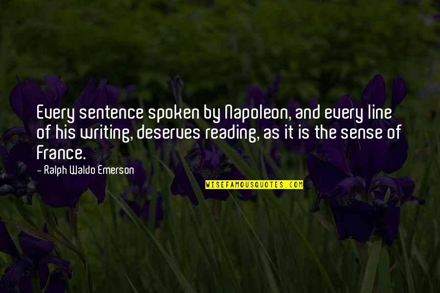 Braillards Quotes By Ralph Waldo Emerson: Every sentence spoken by Napoleon, and every line