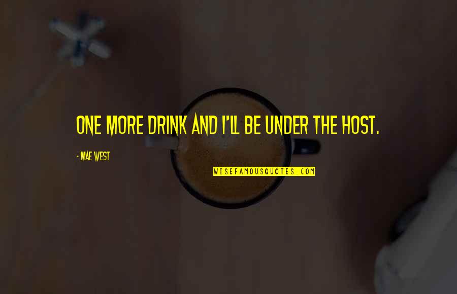 Braille Books Quotes By Mae West: One more drink and I'll be under the